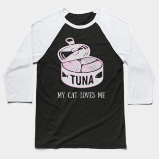 My cat loves me tuna can Baseball T-Shirt